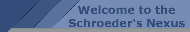 Welcome to the
Schroeder's Nexus